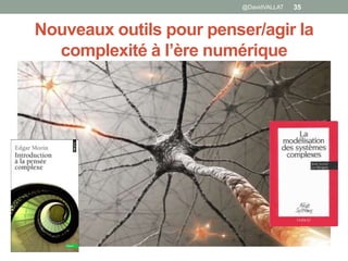 Nouveaux outils pour penser/agir la
complexité à l’ère numérique
@DavidVALLAT 35
 
