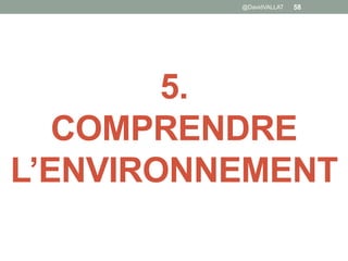 5.
COMPRENDRE
L’ENVIRONNEMENT
@DavidVALLAT 58
 