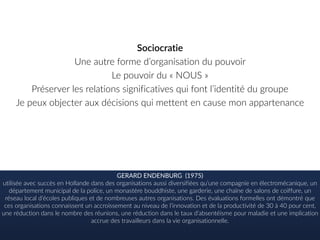 Sociocratie sociogest.ca
Holacracy holacracy.org
Entreprise libérée Isaac Geetz, Gary Hamel
Agilité www.coactiv.fr
Pour gratter sous la
SURFACE
http://petitlien.fr/jeux2pouvoir
 