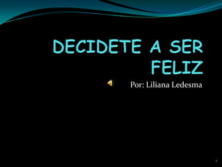 1
Por: Liliana Ledesma
 