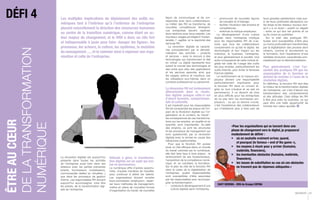 ÊTREAUCŒUR
DELATRANSFORMATION
NUMÉRIQUE
DÉFI 4 Les multiples implications du déploiement des outils nu-
mériques tant à l’intérieur qu’à l’extérieur de l’entreprise
placent naturellement la direction des ressources humaines
au centre de la transition numérique, comme étant un ac-
teur majeur de changement, et le DRH a donc un rôle fort
et indispensable à jouer pour faire «bouger les lignes», les
processus, les acteurs, la culture, les systèmes, la mutation
du management ...., et le ramener ainsi à repenser son orga-
nisation et celle de l’entreprise.
La révolution digitale est aujourd’hui
présente dans toutes les activités
de l’entreprise aussi bien dans ses
relations avec les parties prenantes
(clients, fournisseurs, investisseurs,
communautés réelles ou virtuelles...)
que dans les processus de gestion
interne. Les responsables RH doivent
aujourd’hui accompagner, voire être
les pilotes, de la transformation digi-
tale de l’entreprise.
Délicate à gérer, la transforma-
tion digitale est un sujet qui évo-
lue en permanence.
Le numérique offre d’autres opportu-
nités, d’autres manières de travailler,
pour continuer à attirer les talents.
Les organisations doivent revisiter
leurs promesses «employeur», repen-
ser leurs méthodes de management,
mettre en place de nouvelles formes
d’organisation du travail, de nouvelles
façon de communiquer et de cor-
respondre avec leurs collaborateurs.
Le métier des RH se transforme, de
nouvelles compétences émergent.
Les entreprises doivent repenser
leurs relations avec leurs salariés. Les
nouveaux usages privilégient l’instan-
tanéité, l’ «agilité» et la réactivité des
services RH.
La révolution digitale se caracté-
rise principalement par la dématé-
rialisation des activités – produits
et services – avec le recours à des
technologies qui transforment le réel
en virtuel. Le digital représente tout
autant le monde des technologies et
des outils que celui des applications
et les services associés ainsi que
les usages, prévus et imprévus, par
les utilisateurs eux-mêmes dans un
contexte professionnel ou personnel.
La dimension RH est évidemment
déterminante dans la révolu-
tion digitale puisque celle-ci est
d’abord humaine, comportemen-
tale et culturelle.
Il est impératif pour les responsables
RH de comprendre les enjeux de l’im-
pact de la révolution digitale sur l’or-
ganisation et le contenu du travail :
les conséquences de ces transforma-
tions sur les emplois, en qualité et en
quantité, sont importantes. Au-delà
des emplois, ce sont les structures
et les processus de management qui
sont questionnés par la révolution
digitale avec la remise en cause des
hiérarchies traditionnelles.
Pour que la fonction RH puisse
jouer un rôle efficace dans un monde
du travail colonisé par le numérique,
elle doit faire face à trois enjeux : le
renforcement de ses fondamentaux,
l’acquisition de la compétence numé-
rique, et, en corollaire, la formation.
Sur le plan du rôle de la fonction RH
dans le cadre de la digitalisation de
l’entreprise, quatre responsabilités
sont susceptibles d’être assumées
par les responsables pour accompa-
gner la transformation :
•	 conduire le développement d’une
culture digitale dans l’entreprise,
•	 promouvoir de nouvelles façons
de travailler et d’interagir,
•	 faciliter l’évolution des emplois et
compétences,
•	 renforcer la marque employeur.
Le développement d’une culture
digitale dans l’entreprise implique
pour les responsables RH de s’as-
surer que tous les collaborateurs
comprennent ce qu’est le digital, les
technologies et leur impact sur les
individus, le business, l’entreprise,
et plus généralement la société. Une
autre composante de cette culture di-
gitale est celle de l’usage des outils
les plus simples, particulièrement les
outils Internet, pour éviter la fameuse
fracture digitale.
Le renforcement de la marque em-
ployeur devient une responsabilité
particulièrement importante pour
la fonction RH dans un univers di-
gital où tout s’évalue et se sait en
permanence. Il va devenir de plus
en plus difficile pour les entreprises
de ne pas tenir les promesses em-
ployeurs : ce qui va devenir crucial,
c’est l’expérience des collaborateurs
qui n’hésiteront plus à faire part de
leurs grandes satisfactions mais aus-
si de leurs profondes déceptions sur
les blogs et les réseaux sociaux lors-
qu’il y a un écart – positif ou négatif
– entre ce qui leur est promis et ce
qu’ils vivent au quotidien.
Sur le plan des pratiques RH,
toutes sont susceptibles d’être plus
ou moins profondément transformées
par la digitalisation des process dont
certains, comme le recrutement ou
la formation, font l’expérience d’une
véritable révolution caractérisée prin-
cipalement par la désintermédiation.
Plus généralement, c’est l’en-
semble des pratiques RH que les
responsables de la fonction se
doivent de revisiter à l’aune de la
révolution digitale.
En définitive, la fonction RH doit être
le moteur de la transformation digitale
de l’entreprise, car c’est d’abord une
transformation des comportements
et des attitudes. Cela oblige les RH
à être plus près du business, ce qui
peut être une belle opportunité de
montrer leur valeur ajoutée.
«Pour les organisations qui se lancent dans une
phase de changement vers le digital, je proposerai
modestement de définir :
•	 où on souhaite vraiment arriver, quand,
et pourquoi (le fameux « end of the game »),
•	 les moyens à réunir pour y arriver (humains,
matériels, financiers),
•	 les éventuelles obstacles (humains, matériels,
financiers),
•	 les issues de substitution au cas où ces obstacles
ne trouvent pas de réponses adéquates.»
DAVY NZEKWA - DRH du Groupe COFINA
DECIDEUR 23
 