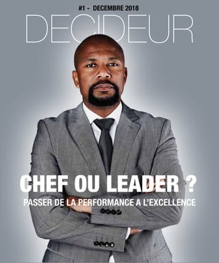 ?
CHEF OU LEADER ?
PASSER DE LA PERFORMANCE A L’EXCELLENCE
#1 - DECEMBRE 2018
 