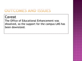 Integrated toolsLibrary, library reserves (f)(s)Video server, YouTube, iTunesU (f)Google docs (f)Turnitin, Grademark (f)MuchLearning (calculus) (s)Skype (s)
