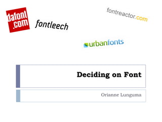 Deciding on Font

      Orianne Lunguma
 