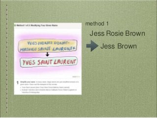 Jess Rosie Brown
Jess Brown
method 1
 