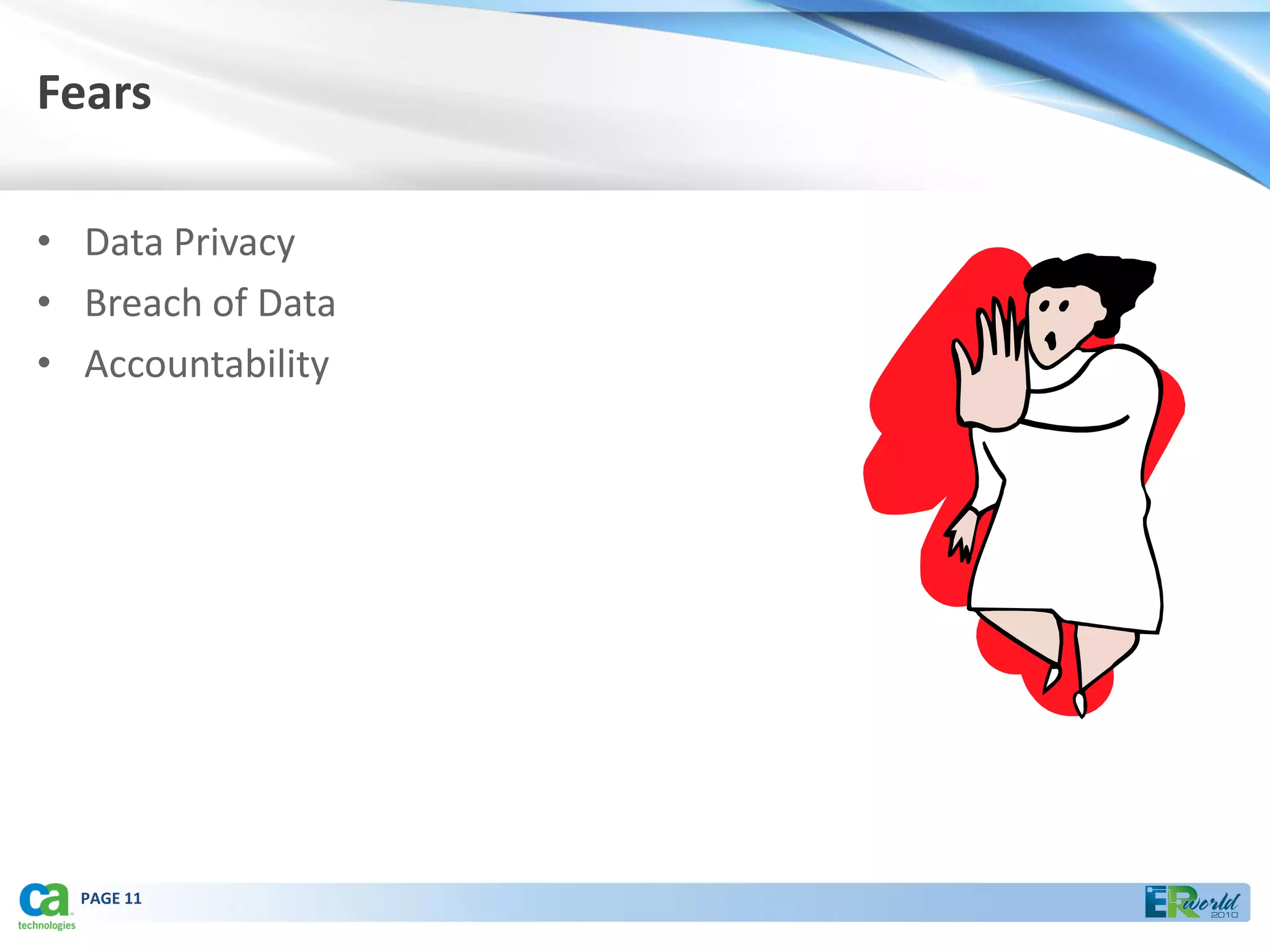 Fears

• Data Privacy
• Breach of Data
• Accountability




  PAGE 11
 