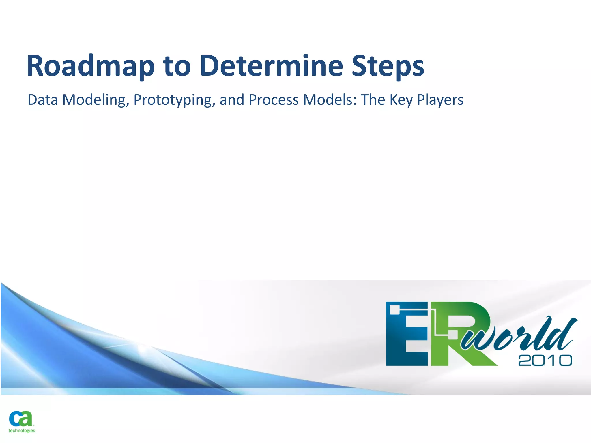 Roadmap to Determine Steps
Data Modeling, Prototyping, and Process Models: The Key Players
 