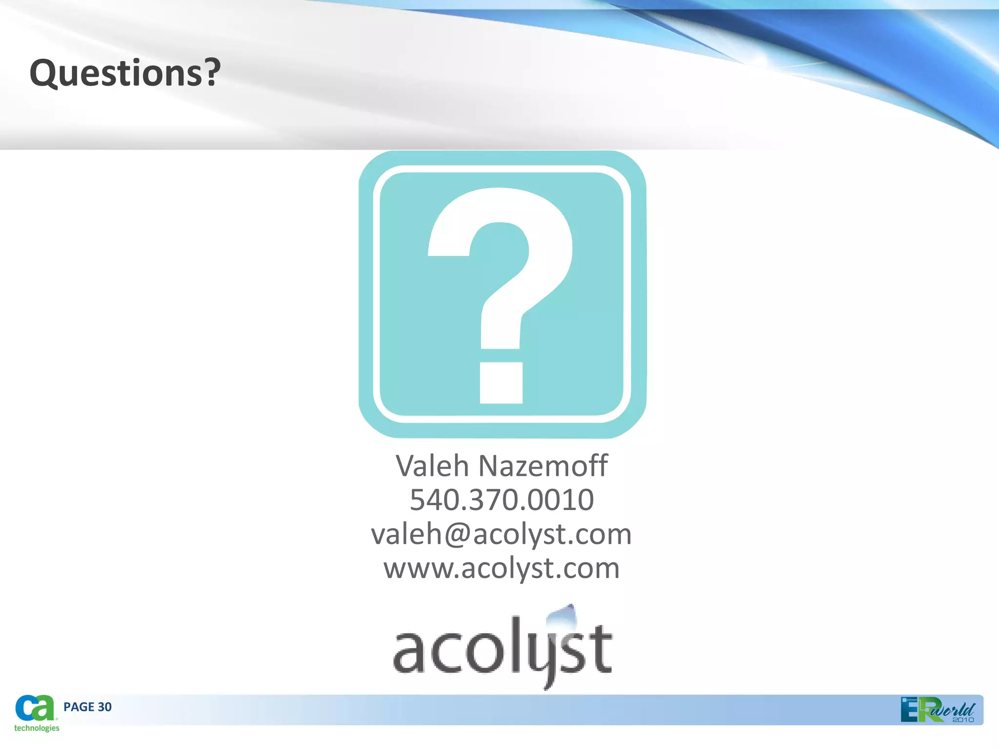 Questions?




               Valeh Nazemoff
                540.370.0010
             valeh@acolyst.com
              www.acolyst.com



 PAGE 30
 