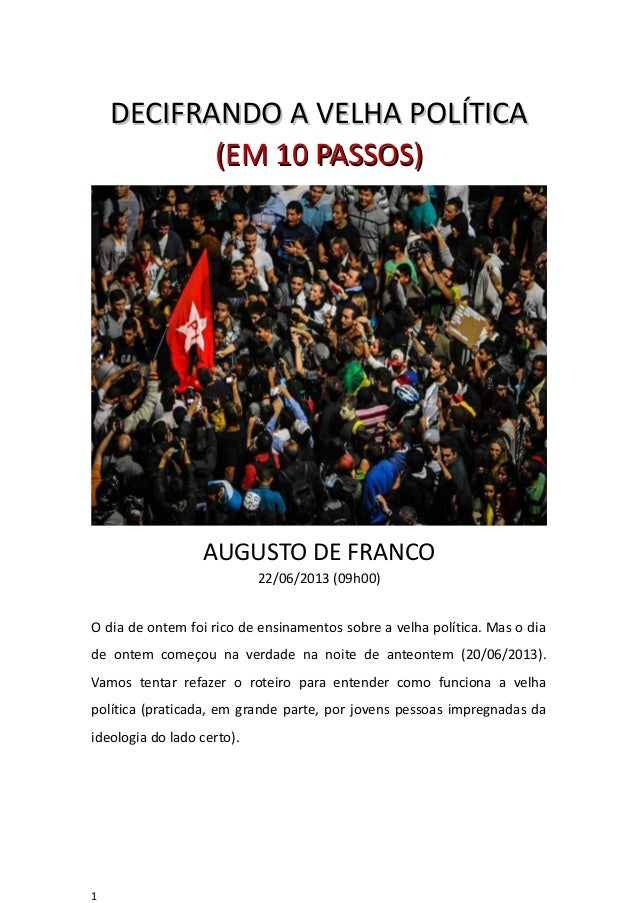 DECIFRANDO A VELHA POLÍTICADECIFRANDO A VELHA POLÍTICA(EM 10 PASSOS)(EM 10 PASSOS)AUGUSTO DE FRANCO22/06/2013 (09h00)O dia...