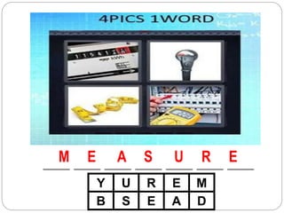 ___ ___ ___ ___ ___ ___ ___
Y U R E M
B S E A D
M E A S U R E
 