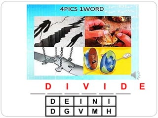 ___ ___ ___ ___ ___ ___
D E I N I
D G V M H
D I V I D E
 