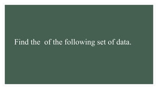 Find the of the following set of data.
 