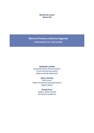 Material de Leitura
Número 06
Adaptação e Edição
Aparecida Cristina Pereira Cardoso
Cristina Herold Constantino
Débora Azevedo Malentachi
Apoio e Revisão
Aline Ferrari
Fabiana Sesmilo de Camargo Caetano
Rogerio Borgo
Direção Geral
Valdecir Antônio Simão
Pró-Reitoria Acadêmica
 