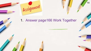 14
1. Answer page166 Work Together
 