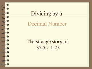 The strange story of: 37.5    1.25 Dividing by a  Decimal Number 