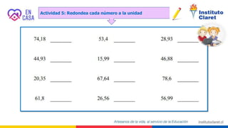 Actividad 5: Redondea cada número a la unidad
 