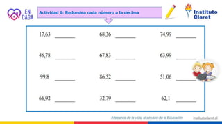 Actividad 6: Redondea cada número a la décima
 