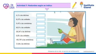 Actividad 7: Redondee según se indica:
 