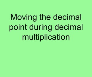 Moving the decimal point during decimal multiplication 