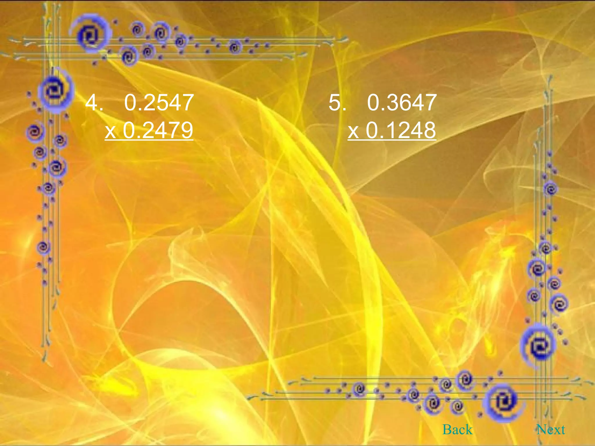 4.  0.2547 x 0.2479 5.  0.3647 x 0.1248 Back Next 