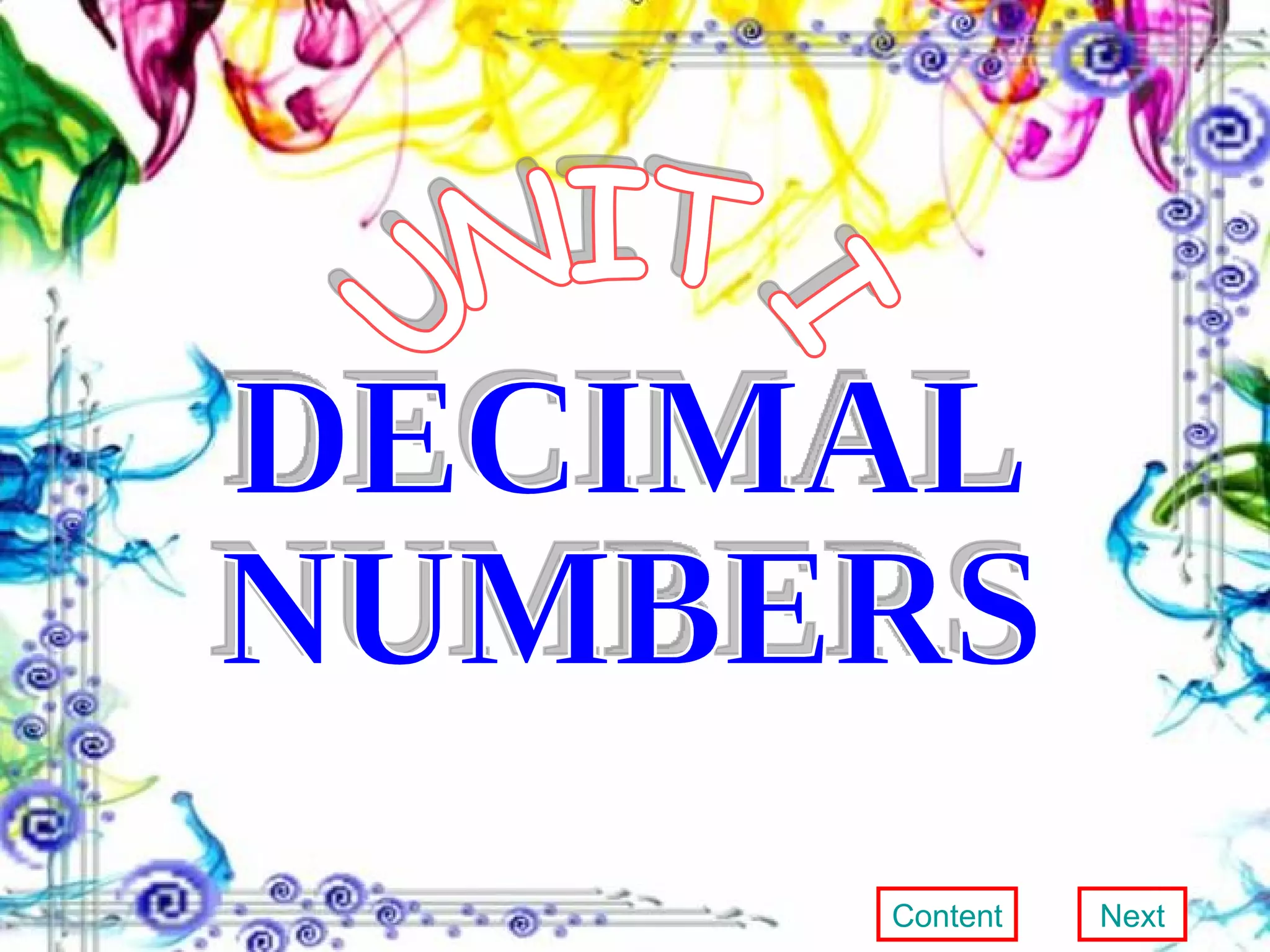 UNIT I DECIMAL NUMBERS Content Next 