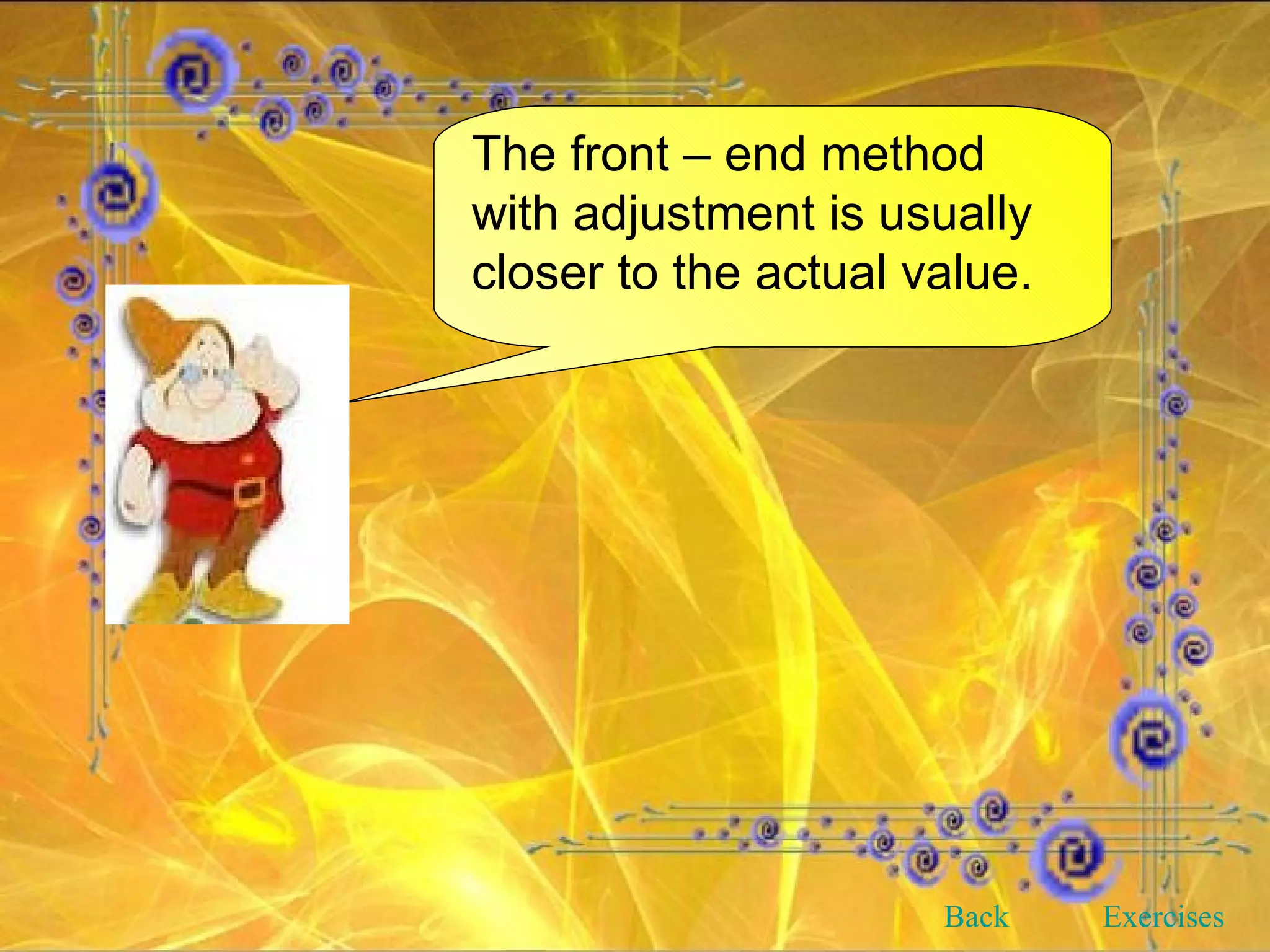 The front – end method with adjustment is usually closer to the actual value. Back Exercises 