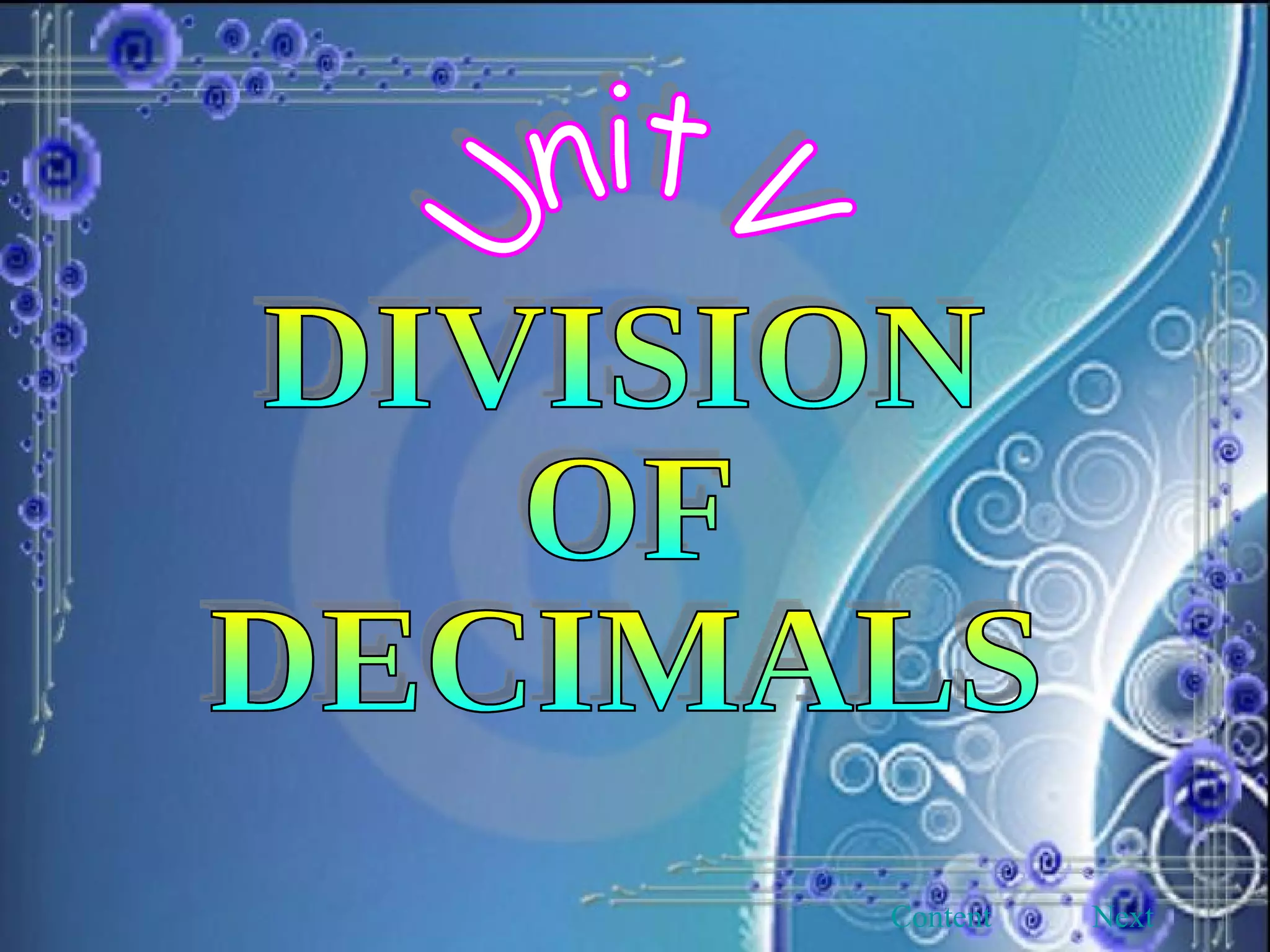 Unit V DIVISION OF DECIMALS Content Next 