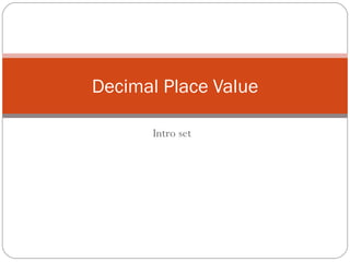 Intro set Decimal Place Value 