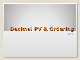 Decimal PV & Ordering Set a 