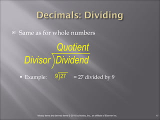 Same as for whole numbers Example:  = 27 divided by 9 