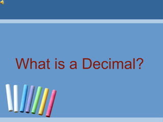 What is a Decimal?
 
