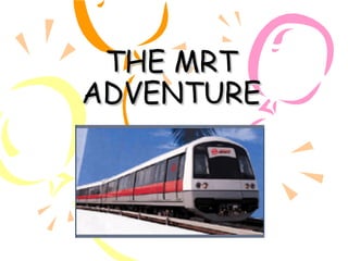 THE MRT ADVENTURE 