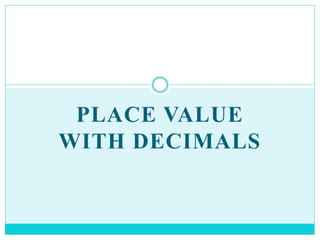 PLACE VALUE
WITH DECIMALS
 
