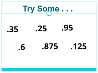 Try Some . . .
.35 .25 .95
.6 .875 .125
 