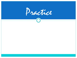 Practice
 