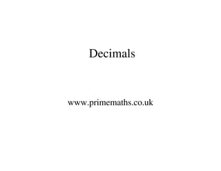 Decimals


www.primemaths.co.uk
 