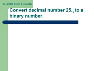 Convert decimal number 25 10  to a binary number. Decimal to Binary Conversion 