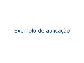 Exemplo de aplicação
 