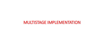 MULTISTAGE IMPLEMENTATION