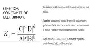 CINETICA:
CONSTANTE DE
EQUILIBRIO K
 