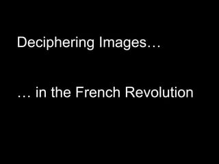 Deciphering Images…


… in the French Revolution
 