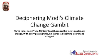 Deciphering Modi's Climate
Change Gambit
Three times now, Prime Minister Modi has aired his views on climate
change. With every passing time, his stance is becoming clearer and
stringent
 