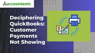 Deciphering
QuickBooks:
Customer
Payments
Not Showing
 