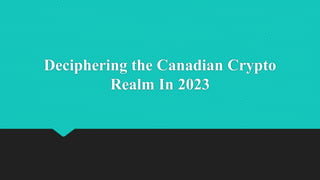 Deciphering the Canadian Crypto
Realm In 2023
 
