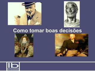 Como tomar boas decisões
 