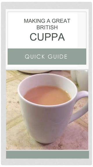 QUICK GUIDE
MAKING A GREAT
BRITISH
CUPPA
 