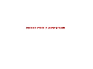 Decision criteria in Energy projects
 