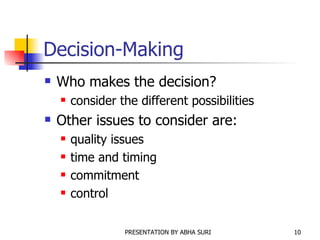 Decision-Making Who makes the decision? consider the different possibilities Other issues to consider are: quality issues time and timing  commitment control 