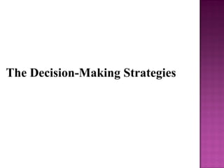 The Decision-Making Strategies
 