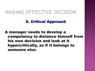 6. Critical Approach
A manager needs to develop a
competency to distance himself from
his own decision and look at it
hypercritically, as if it belongs to
someone else.
 